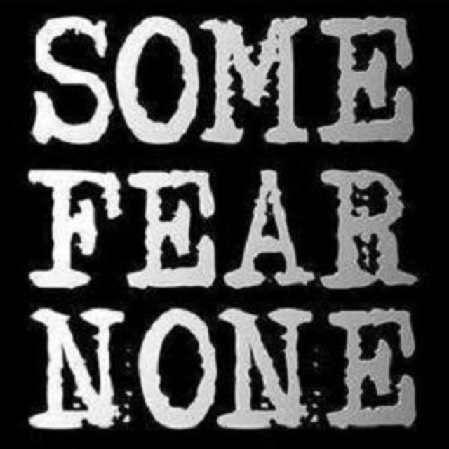 Some Fear None