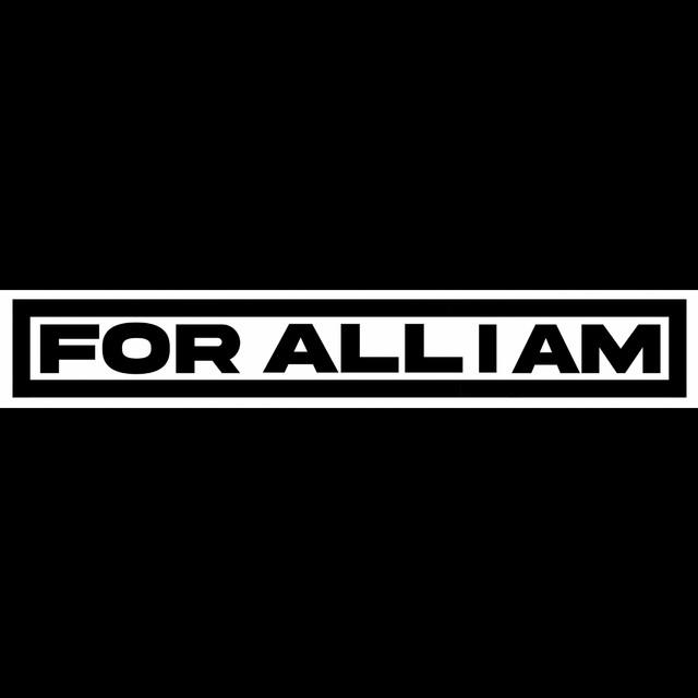 For All I Am