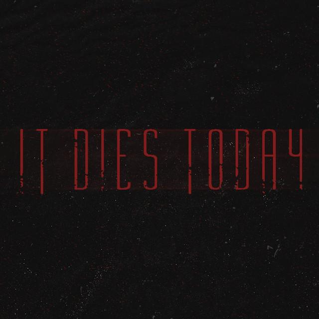 It Dies Today