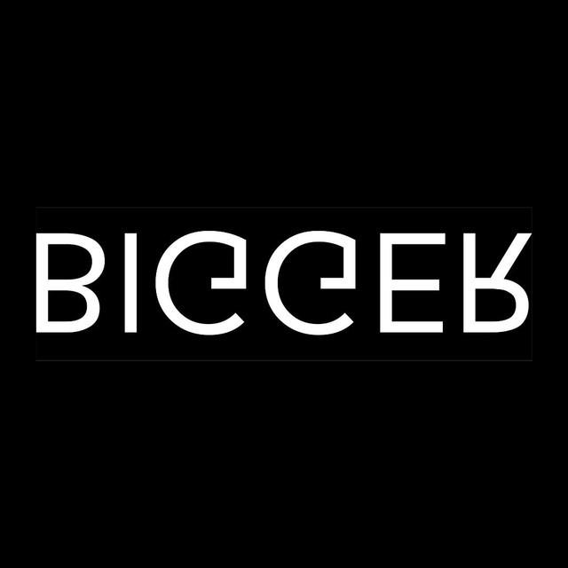 BIGGER