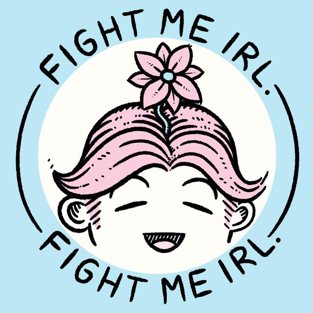 fight me irl.