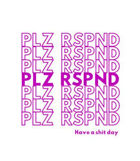 PLZ RSPND