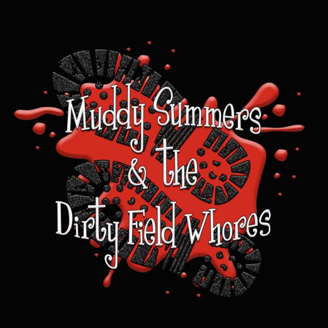 Muddy Summers and the Dirty Field Whores