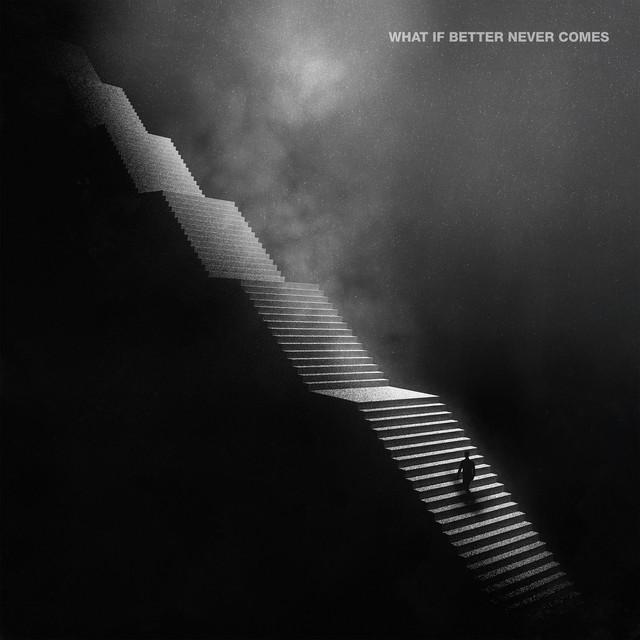 What If Better Never Comes?