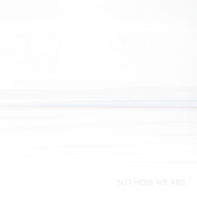 But Here We Are
