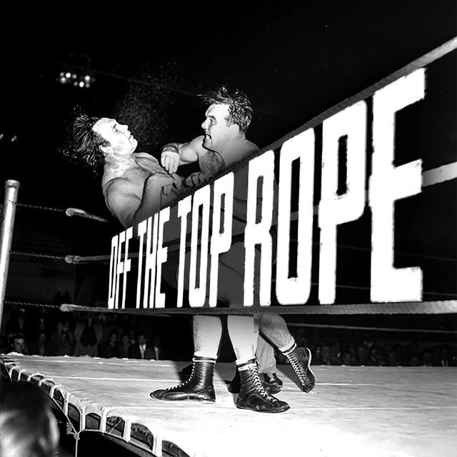 OFF THE TOP ROPE