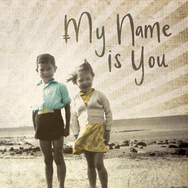 My Name Is You